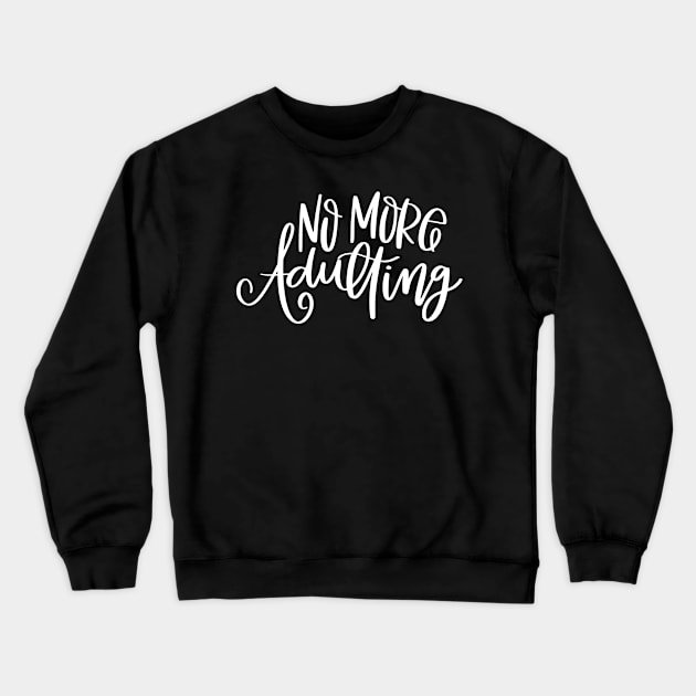 No More Adulting Crewneck Sweatshirt by kimmieshops